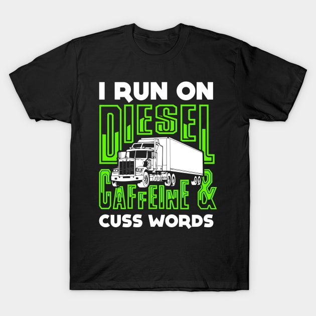 I Run On Diesel Caffeine And Cuss Words T-Shirt by tshirttrending